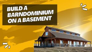 Build a Barndominium on a Basement