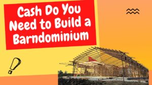 Cash Do You Need to Build a Barndominium